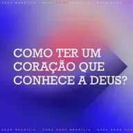 COMO TER UM CORAÇÃO QUE CONHECE A DEUS - EDÉSIO DE OLIVEIRA
