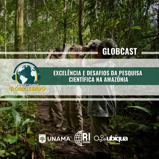 GLOBCAST - “Excelência e Desafios da Pesquisa Científica na Amazônia”
