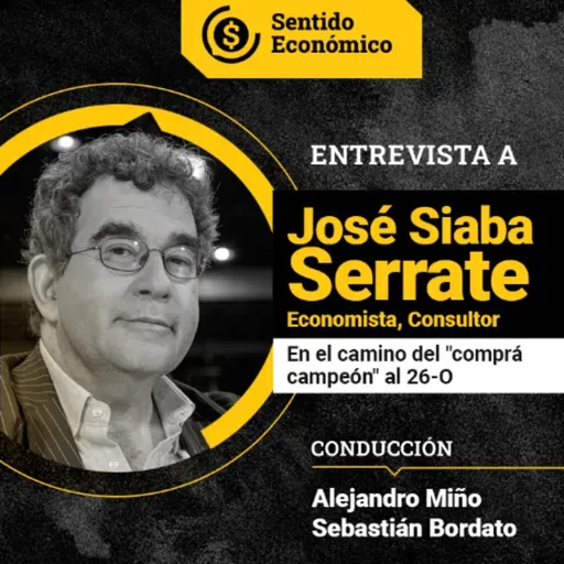 Ep. #182 José Siaba Serrate: Del "¡comprá campeón!" al 26-O 🗳️