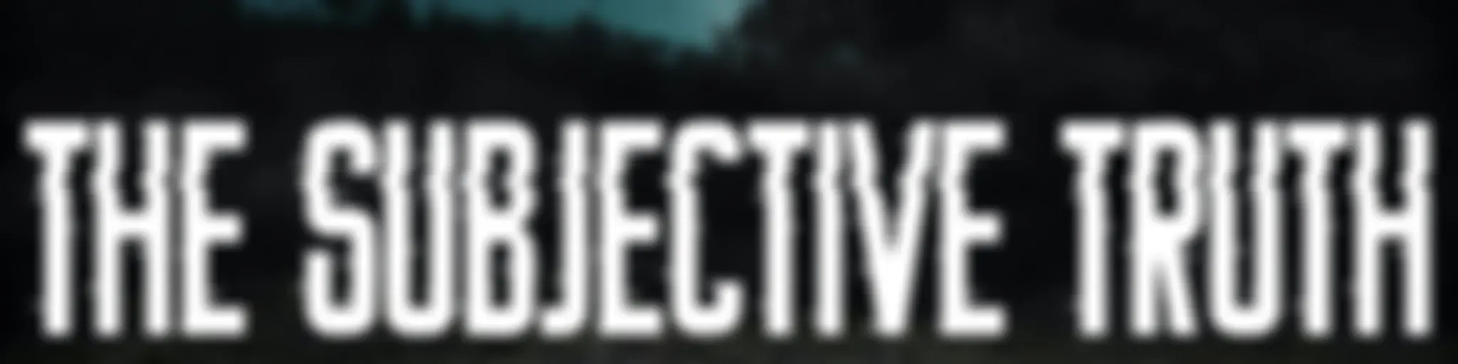 The Subjective Truth