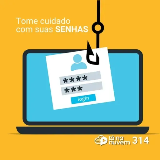 Tá Na Nuvem 314 - Tome cuidado com suas SENHAS