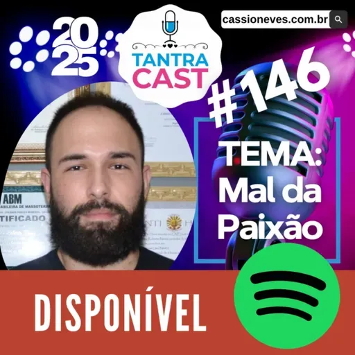 TantraCast 2025 - Episódio #146 - O mal da Paixão