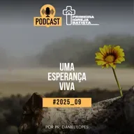 PodCast PIBF#2025_09 / Uma esperança viva
