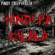 HINDI PA KILALA - Pinoy Creepypasta