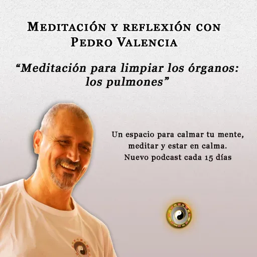 Meditación y reflexión con Pedro Valencia: meditación para limpiar los órganos; los pulmones