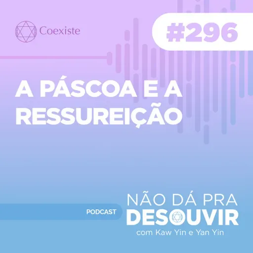 A Páscoa e a Ressurreição #296 | Podcast Não Dá Pra Desouvir