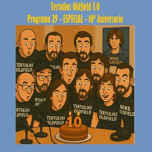 Tertulias Oldfield 3.0 - Programa 29 - ESPECIAL - 10º Aniversario