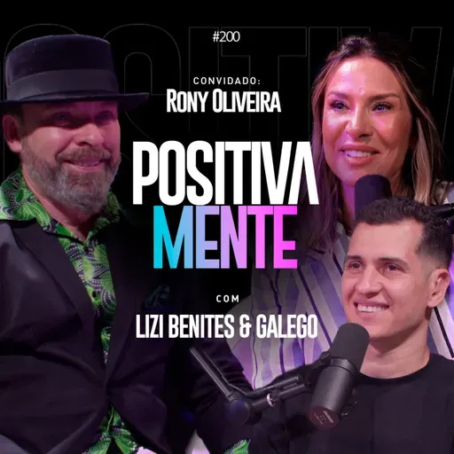 O PODER DA LIBERTAÇÃO - A HISTÓRIA DE RONY OLIVEIRA NO POSITIVAMENTE PODCAST EP#200
