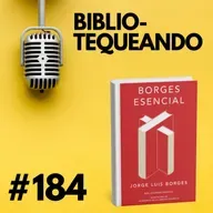 184 - Pierre Menard, autor del Quijote: ¿Qué es escribir si ya está escrito? de Jorge Luis Borges