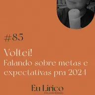 #85 Voltei! Falando sobre metas e expectativas pra 2024