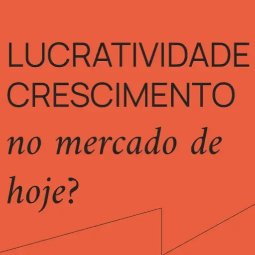 Lucratividade o crescimento no mercado de hoje? (Pergunte ao VC 337)