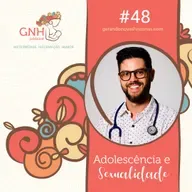 GNH#48 Adolescência e Sexualidade