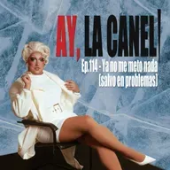 ¡Ay, la Caneli! - Ep.114 - Ya no me meto nada (salvo en problemas)