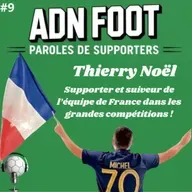 L'ADN FOOT de Thierry Noël, supporter suiveur de l'équipe de France !