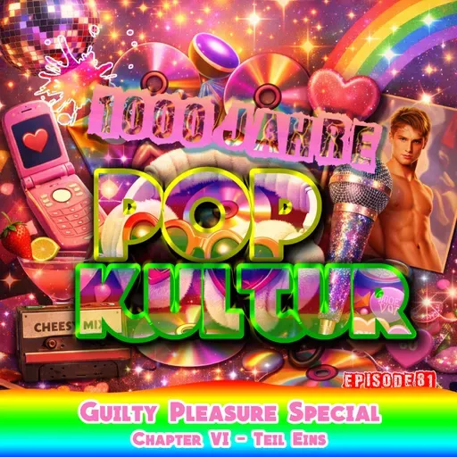 1000 Jahre Popkultur - Episode 81 - Guilty Pleasure Special - Chapter VI - Teil 1