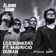 El Amor Según : Los Bunkers ft. Mauricio Durán