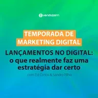 Lançamentos digitais: como uma estratégia dá certo | Temporada de Marketing Digital | Vendassim