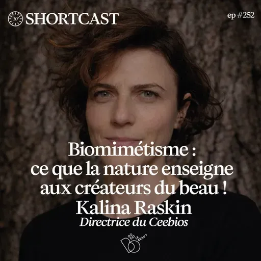 ⏱️Shortcast #252 -  Biomimétisme : ce que la nature enseigne aux créateurs du beau avec Kalina Raskin (Ceebios)