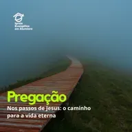 Nos passos de Jesus: o caminho para a vida eterna