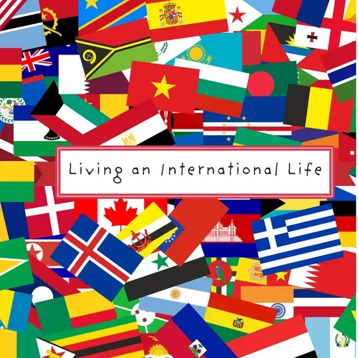 Living an International Life - a Journey through Grief, Resilience, and Global Living with Nina Aziz Justin