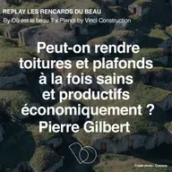 [Hors Série] 🎤 Peut-on rendre toitures et plafonds à la fois sains et productifs économiquement ? avec Pierre Gilbert