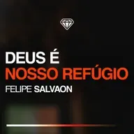 Deus é Nosso Refúgio - Felipe Salvaon