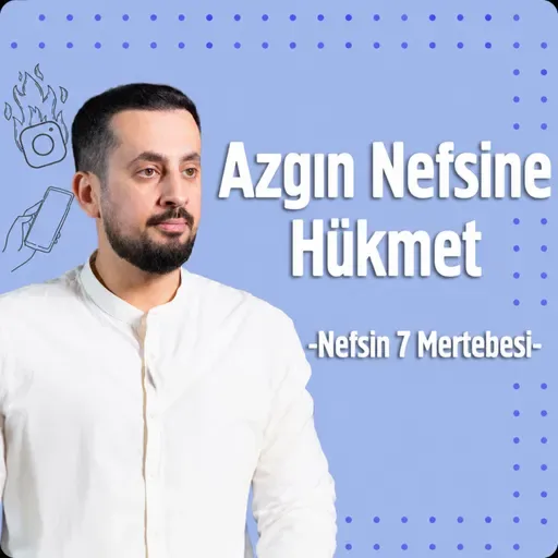 Azgın Nefsine Hükmet - Nefsin 7 Mertebesi