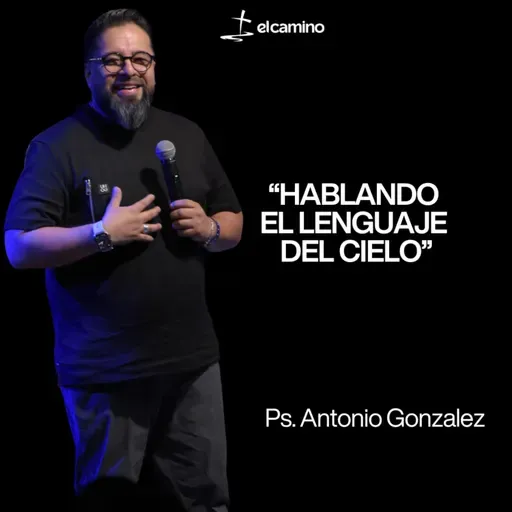 “HABLANDO EL LENGUAJE DEL CIELO” | Ps. Antonio Gonzalez