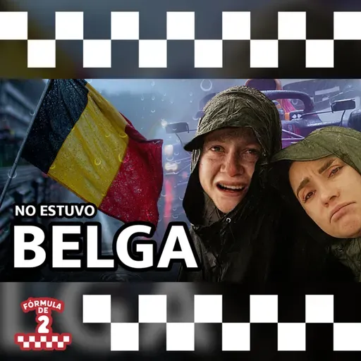 Si hay lluvia no hay carrera… todo mal en Bélgica – Episodio 18