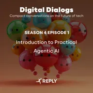 Digital Dialogs (Episode 4 | S1) - Introduction to Practical Agentic AI