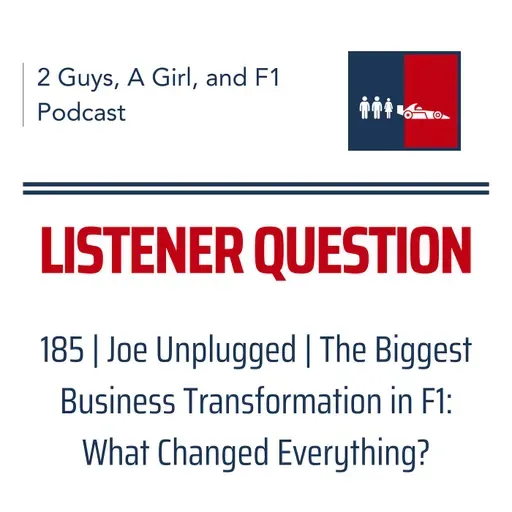 F1 General | Joe Unplugged | 185 | The Biggest Business Transformation in F1: What Changed Everything?