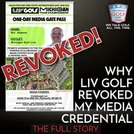 LIV Golf REVOKED My Valid Media Credential - Here's The FULL Story