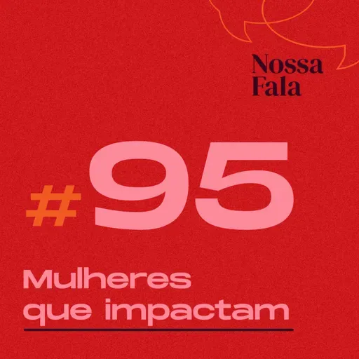 #95 - Mulheres que impactam