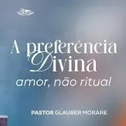 A PREFERÊNCIA DIVINA AMOR, NÃO RITUAL