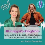 # 243 Karriere, Kind & die große Frage: Wessen Erwartungen lebe ich eigentlich? mit Britta Cornelißen