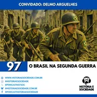 #97 - A participação brasileira na Segunda Guerra Mundial.