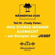 Was starke Männer ausmacht... (Teil III) ...am Beispiel von Josef (Männertag) | Fredy Peter