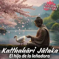 Katthahāri Jātaka - El hijo de la leñadora - Relatos de Buda con Moraleja