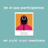 E58: En el que participamos en Squid Game mexicano - Entre Morras