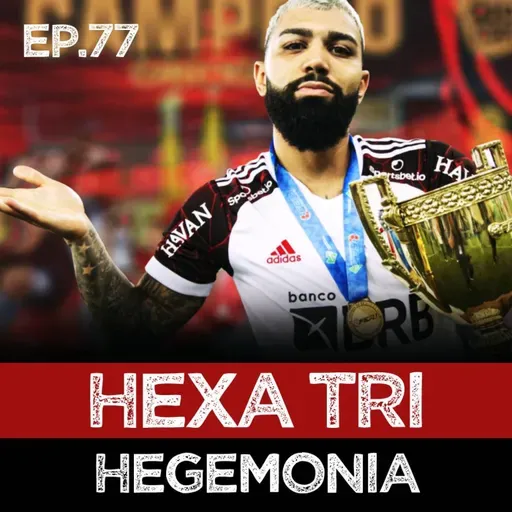 EP#77 - Hexa tri, e o dia em que Arrasca subiu o morro sem gravata