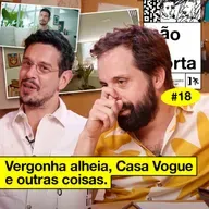 #18: VERGONHA ALHEIA, CASA VOGUE E OUTRAS COISAS