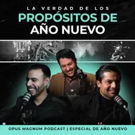 LA VERDAD DE LOS PROPÓSITOS DE AÑO NUEVO | #OpusMagnum Podcast
