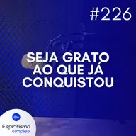 #226 - Seja grato ao que já conquistou