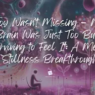 Joy Wasn’t Missing — My Brain Was Just Too Busy Surviving to Feel It: A Mental Stillness Breakthrough