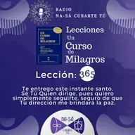 Lección 365 - UCDM - Te entrego este instante santo. Sé Tú Quien dirige, pues quiero simplemente seguirte, seguro de que Tu dirección me brindará la paz.