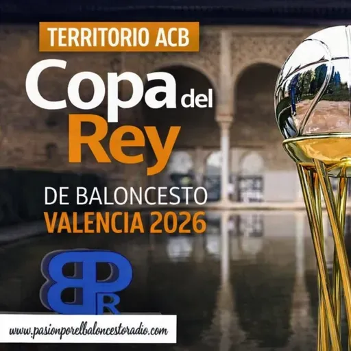 Especial Territorio ACB 13X21 Análisis final Copa del Rey Valencia 2026