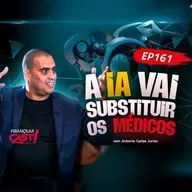 A IA vai substituir os médicos? | Empreendedorismo, tecnologia e saúde com Antonio Carlos Jr - 161