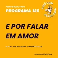 E por falar em amor - Participação de Valdemar Angerami - Áudio do programa 126