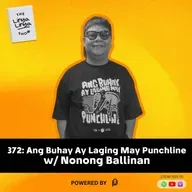 372: Ang Buhay Ay Laging May Punchline w/ Nonong Ballinan