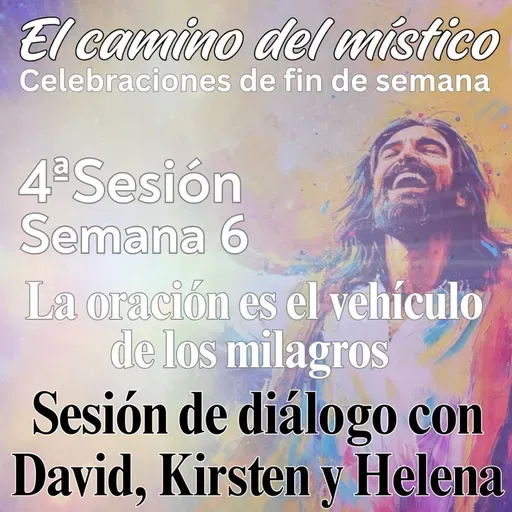 Sesión 4, Semana 6 «El camino del místico» Sesión de diálogo con David, Kirsten y Helena